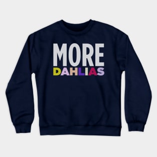 MORE DAHLIAS - In all the Colors Crewneck Sweatshirt
